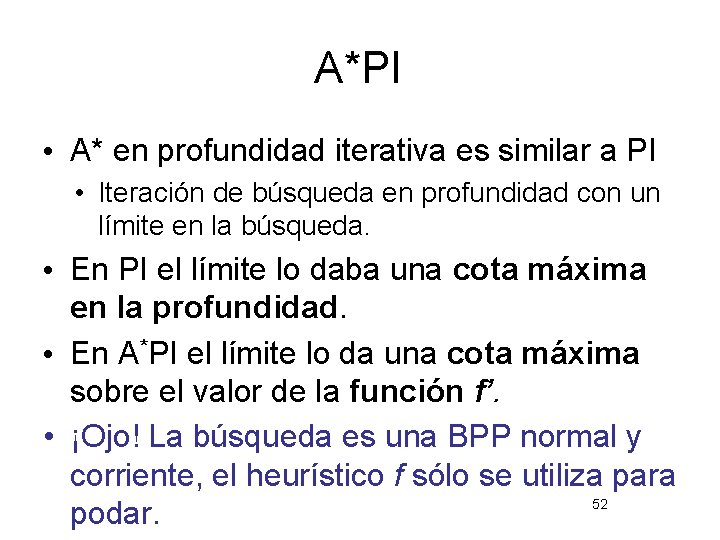 A*PI • A* en profundidad iterativa es similar a PI • Iteración de búsqueda