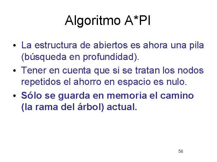 Algoritmo A*PI • La estructura de abiertos es ahora una pila (búsqueda en profundidad).