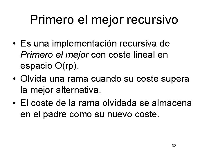 Primero el mejor recursivo • Es una implementación recursiva de Primero el mejor con