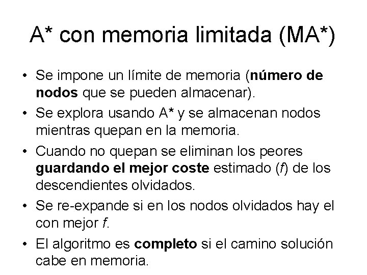 A* con memoria limitada (MA*) • Se impone un límite de memoria (número de