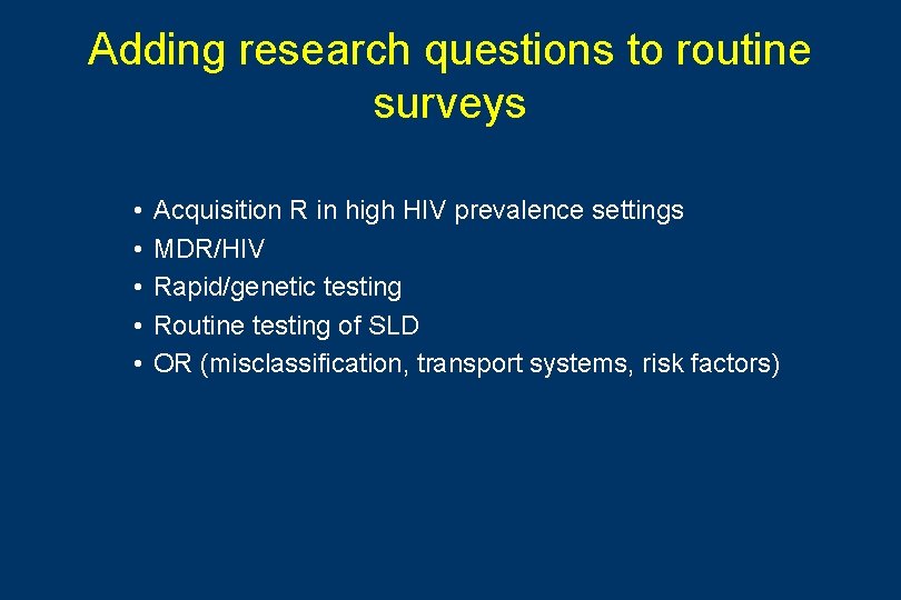 Adding research questions to routine surveys • • • Acquisition R in high HIV