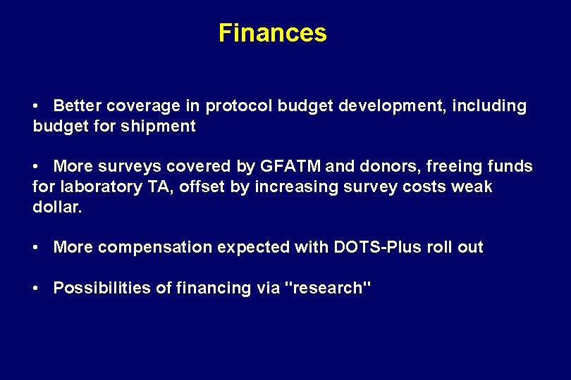 Finances • Better coverage in protocol budget development, including budget for shipment • More