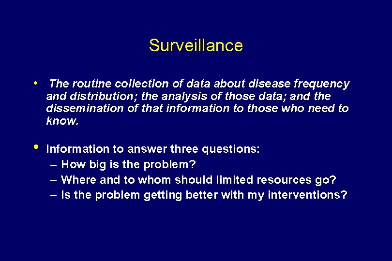 Surveillance • The routine collection of data about disease frequency and distribution; the analysis