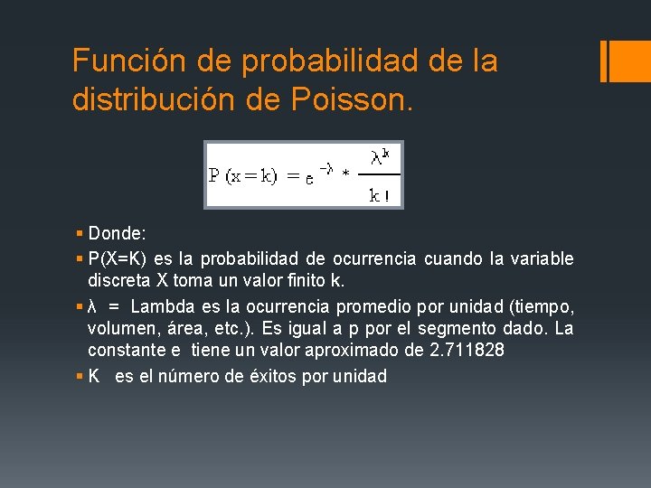 Función de probabilidad de la distribución de Poisson. § Donde: § P(X=K) es la