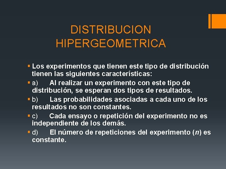 DISTRIBUCION HIPERGEOMETRICA § Los experimentos que tienen este tipo de distribución tienen las siguientes