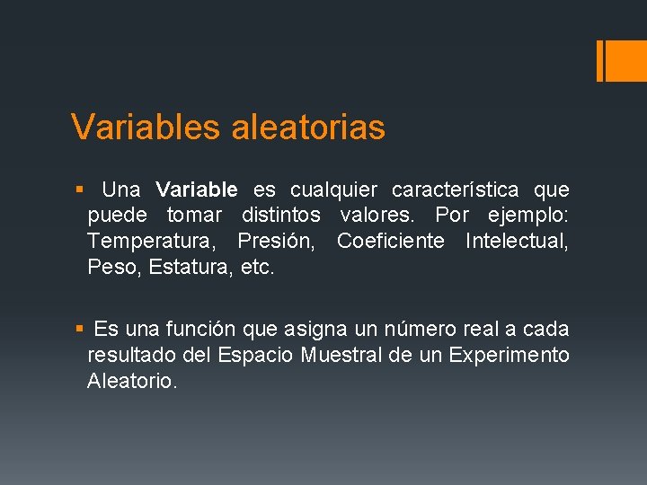 Variables aleatorias § Una Variable es cualquier característica que puede tomar distintos valores. Por