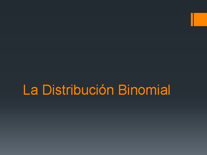 La Distribución Binomial 