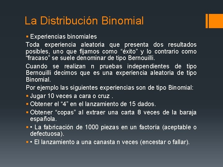 La Distribución Binomial § Experiencias binomiales Toda experiencia aleatoria que presenta dos resultados posibles,