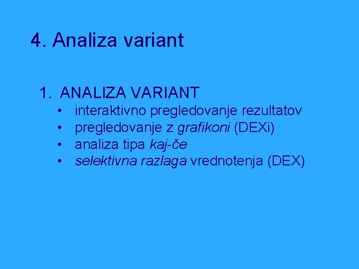 4. Analiza variant 1. ANALIZA VARIANT • • interaktivno pregledovanje rezultatov pregledovanje z grafikoni