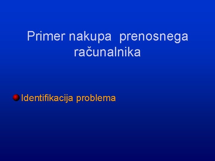 Primer nakupa prenosnega računalnika Identifikacija problema 