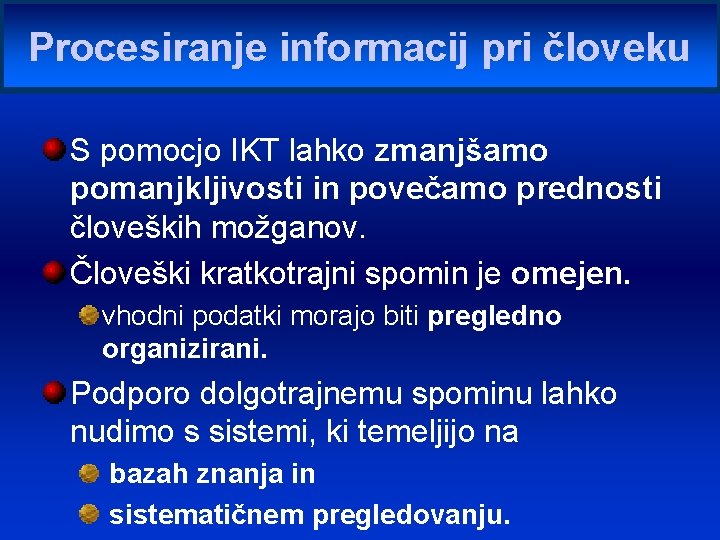 Procesiranje informacij pri človeku S pomocjo IKT lahko zmanjšamo pomanjkljivosti in povečamo prednosti človeških