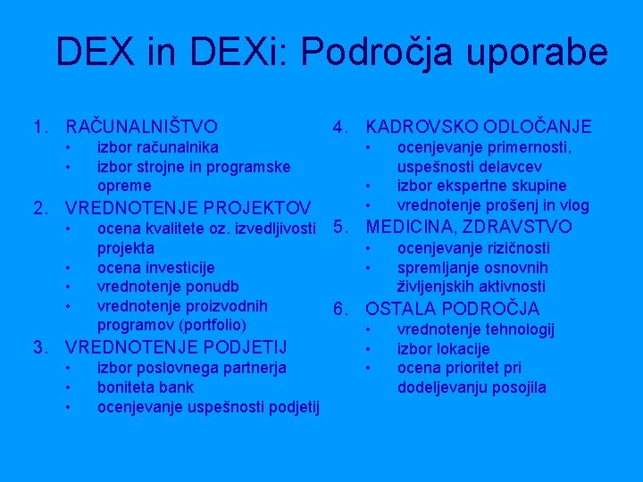 DEX in DEXi: Področja uporabe 1. RAČUNALNIŠTVO • • izbor računalnika izbor strojne in