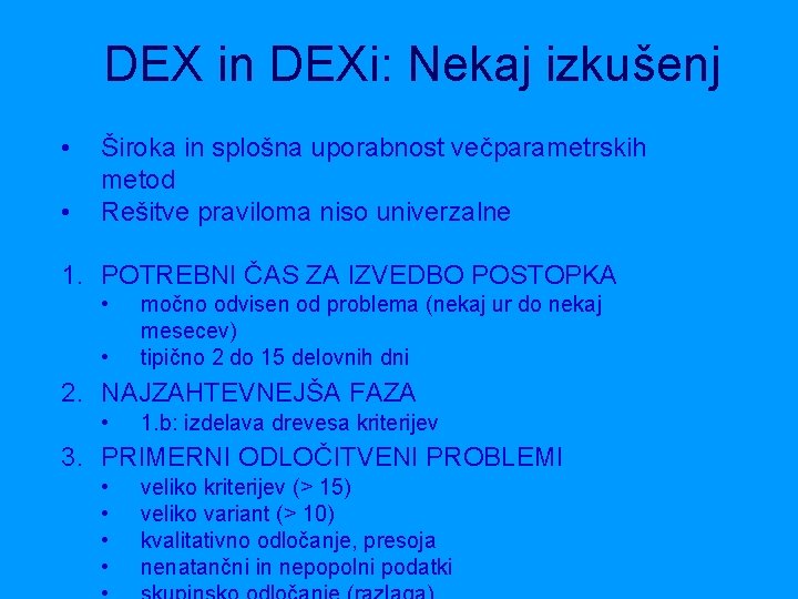 DEX in DEXi: Nekaj izkušenj • • Široka in splošna uporabnost večparametrskih metod Rešitve