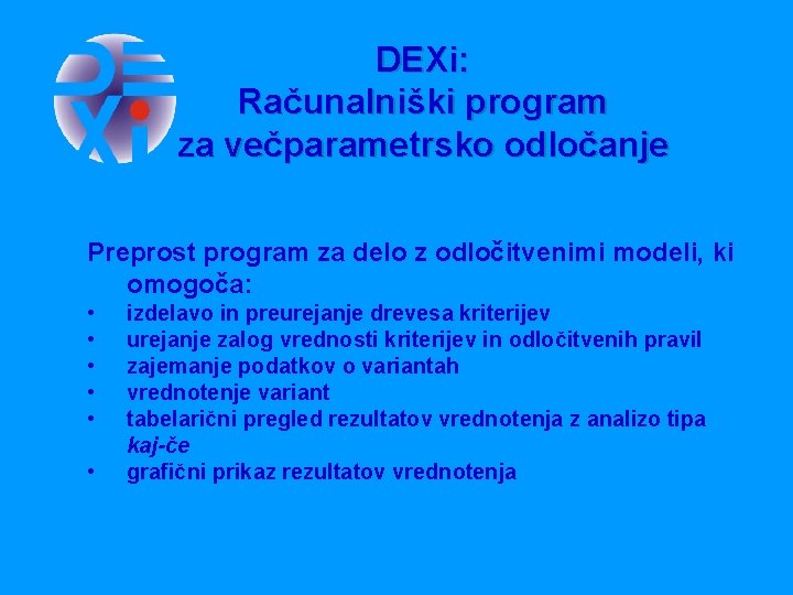 DEXi: Računalniški program za večparametrsko odločanje Preprost program za delo z odločitvenimi modeli, ki