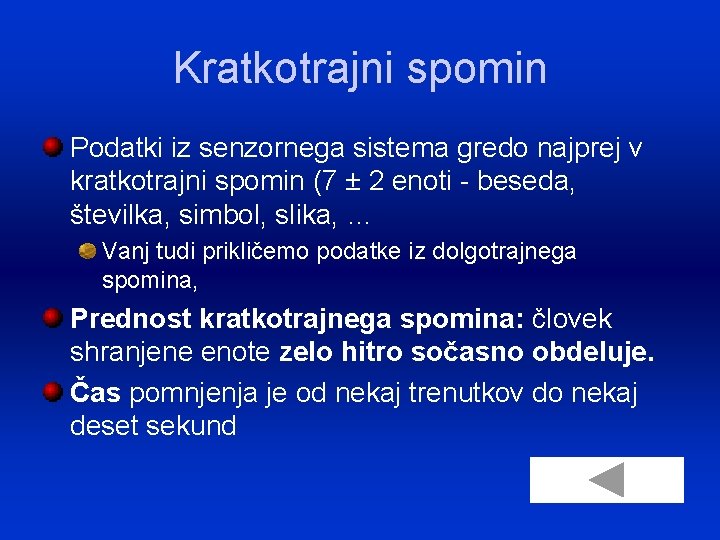 Kratkotrajni spomin Podatki iz senzornega sistema gredo najprej v kratkotrajni spomin (7 ± 2