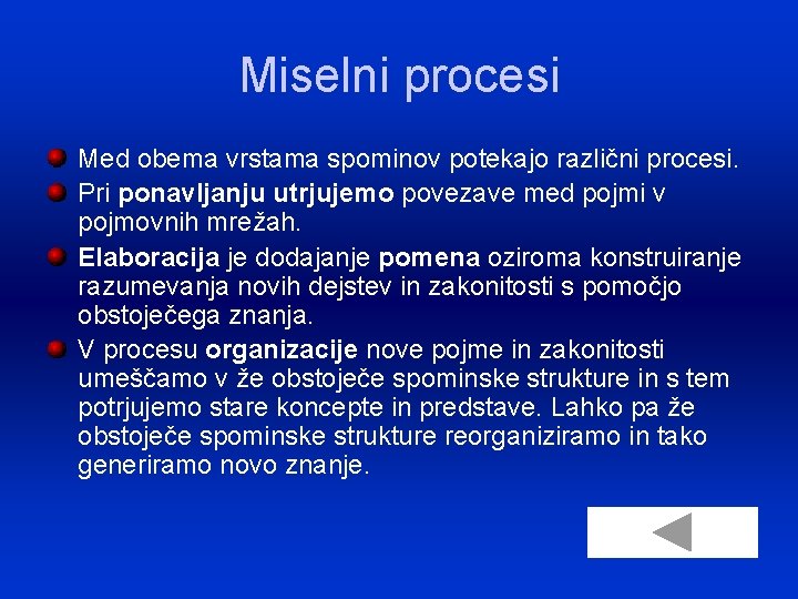 Miselni procesi Med obema vrstama spominov potekajo različni procesi. Pri ponavljanju utrjujemo povezave med