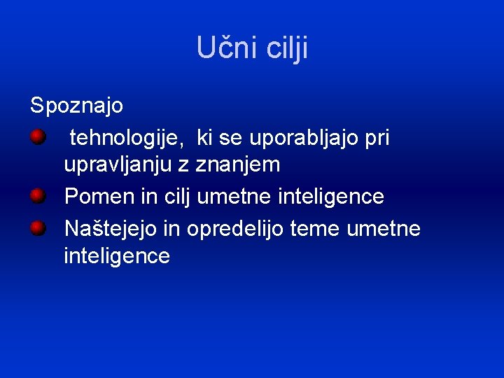 Učni cilji Spoznajo tehnologije, ki se uporabljajo pri upravljanju z znanjem Pomen in cilj