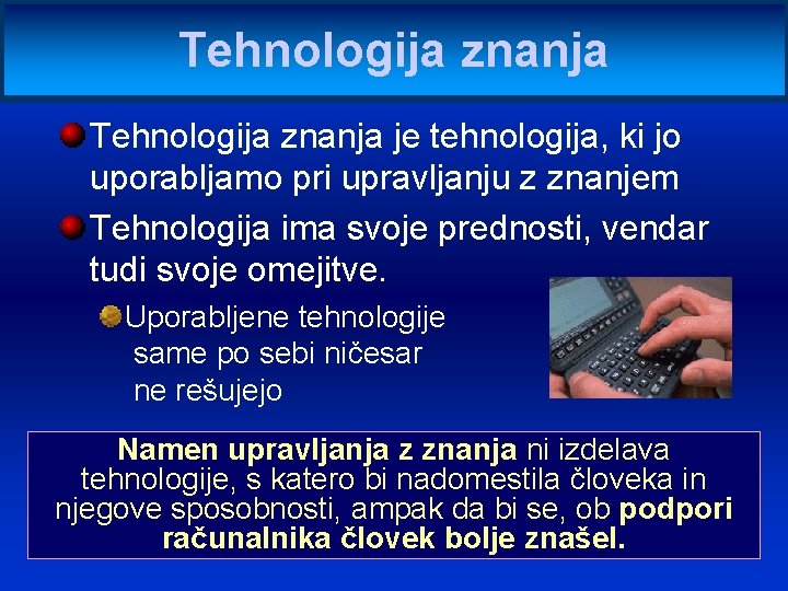 Tehnologija znanja je tehnologija, ki jo uporabljamo pri upravljanju z znanjem Tehnologija ima svoje