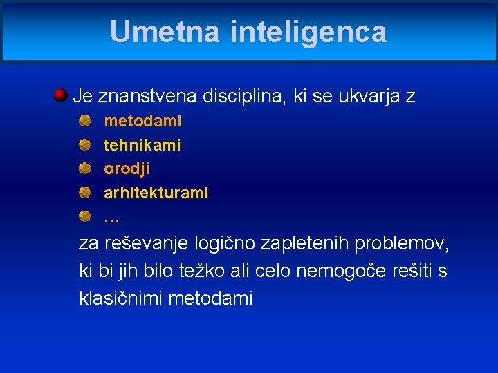 Umetna inteligenca Je znanstvena disciplina, ki se ukvarja z metodami tehnikami orodji arhitekturami …