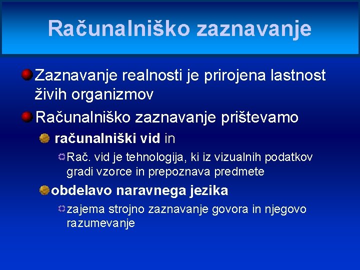 Računalniško zaznavanje Zaznavanje realnosti je prirojena lastnost živih organizmov Računalniško zaznavanje prištevamo računalniški vid