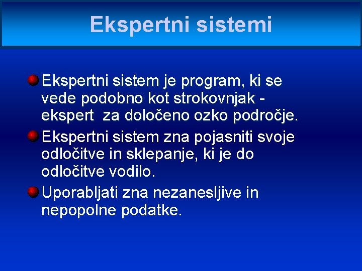 Ekspertni sistemi Ekspertni sistem je program, ki se vede podobno kot strokovnjak ekspert za