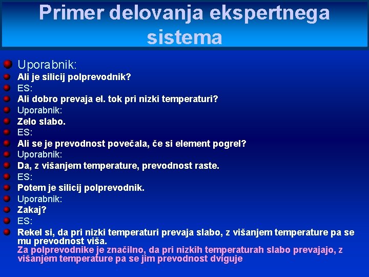 Primer delovanja ekspertnega sistema Uporabnik: Ali je silicij polprevodnik? ES: Ali dobro prevaja el.