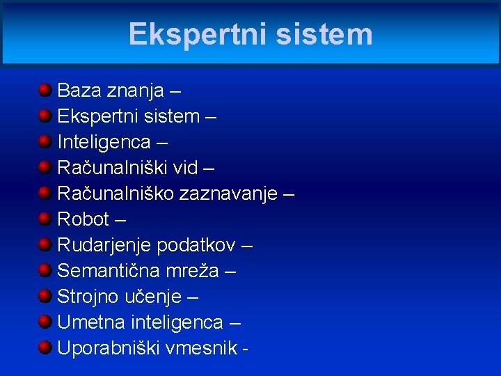 Ekspertni sistem Baza znanja – Ekspertni sistem – Inteligenca – Računalniški vid – Računalniško