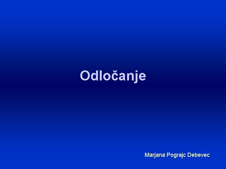 Odločanje Marjana Pograjc Debevec 