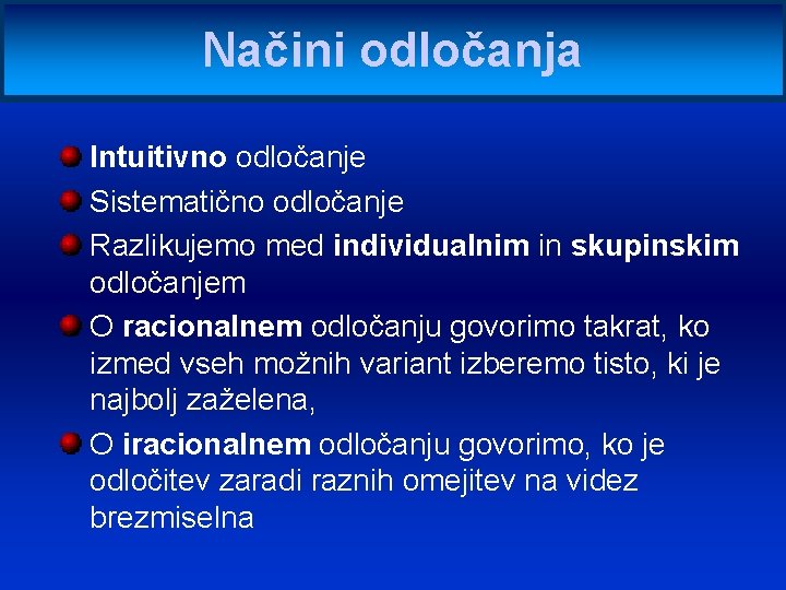 Načini odločanja Intuitivno odločanje Sistematično odločanje Razlikujemo med individualnim in skupinskim odločanjem O racionalnem