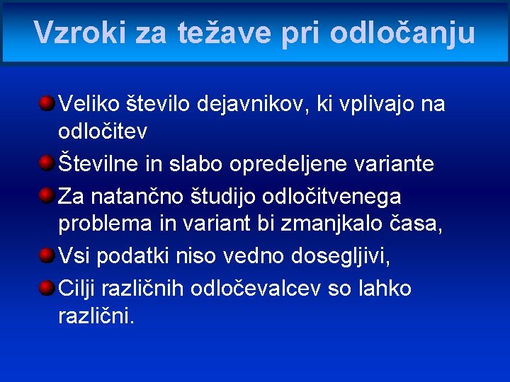 Vzroki za težave pri odločanju Veliko število dejavnikov, ki vplivajo na odločitev Številne in