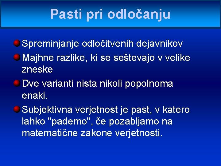 Pasti pri odločanju Spreminjanje odločitvenih dejavnikov Majhne razlike, ki se seštevajo v velike zneske