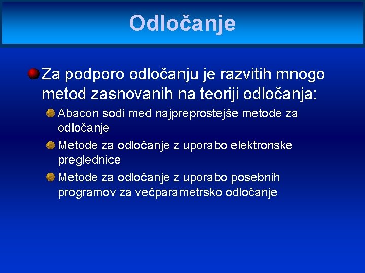 Odločanje Za podporo odločanju je razvitih mnogo metod zasnovanih na teoriji odločanja: Abacon sodi