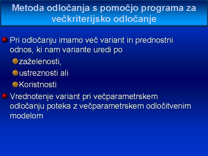 Metoda odločanja s pomočjo programa za večkriterijsko odločanje Pri odločanju imamo več variant in