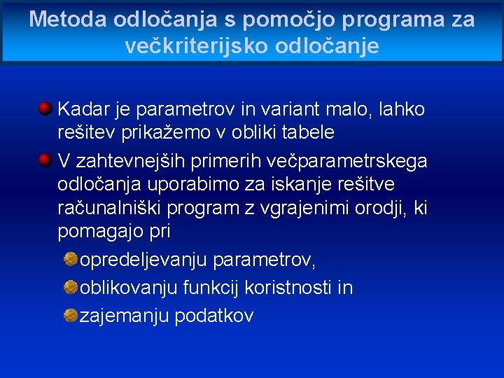 Metoda odločanja s pomočjo programa za večkriterijsko odločanje Kadar je parametrov in variant malo,