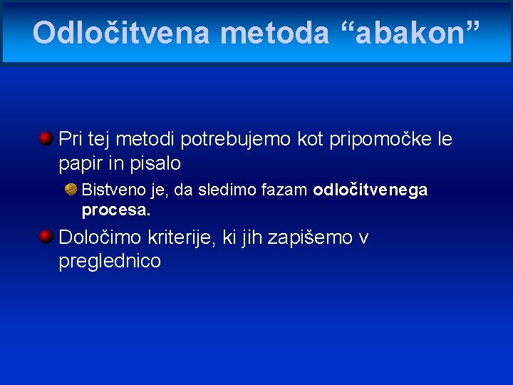 Odločitvena metoda “abakon” Pri tej metodi potrebujemo kot pripomočke le papir in pisalo Bistveno