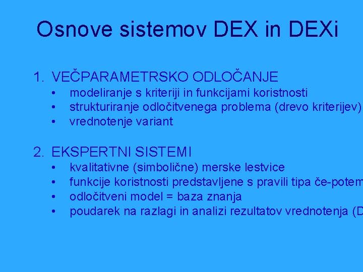 Osnove sistemov DEX in DEXi 1. VEČPARAMETRSKO ODLOČANJE • • • modeliranje s kriteriji