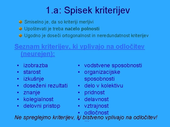 1. a: Spisek kriterijev Smiselno je, da so kriteriji merljivi Upoštevati je treba načelo