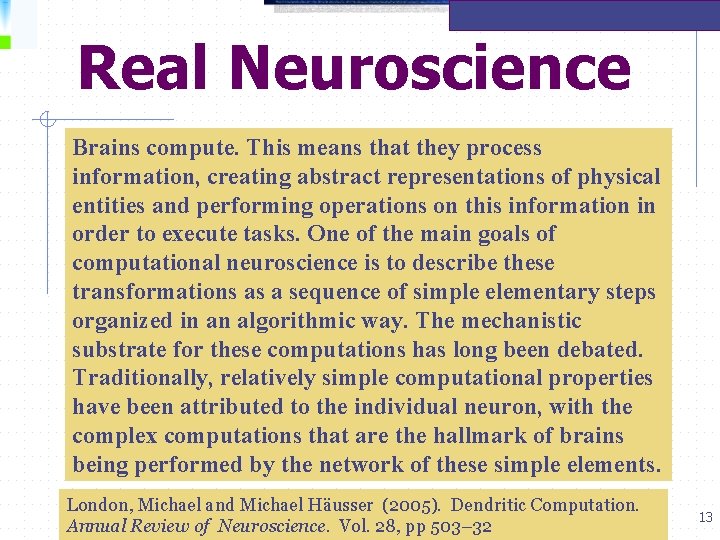 Real Neuroscience Brains compute. This means that they process information, creating abstract representations of