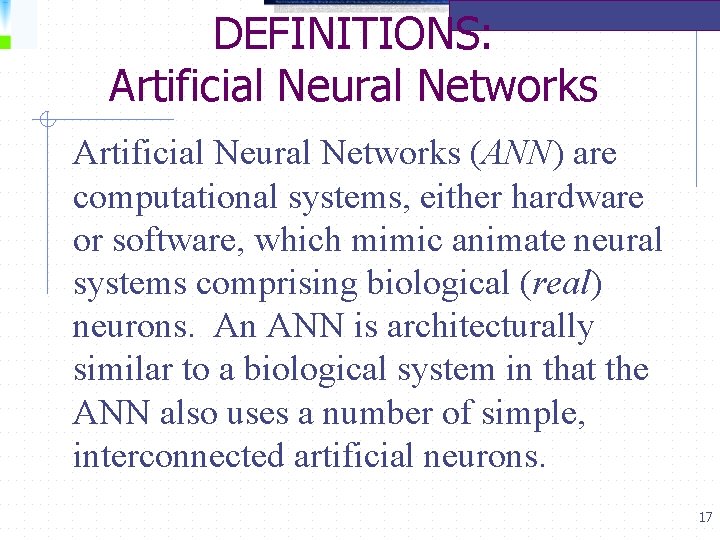 DEFINITIONS: Artificial Neural Networks (ANN) are computational systems, either hardware or software, which mimic
