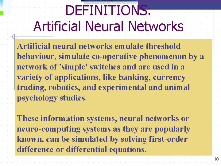 DEFINITIONS: Artificial Neural Networks Artificial neural networks emulate threshold behaviour, simulate co-operative phenomenon by