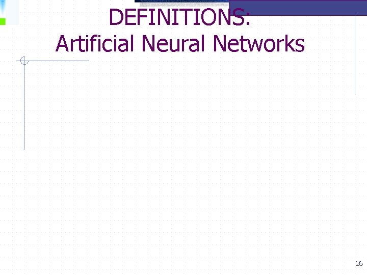 DEFINITIONS: Artificial Neural Networks 26 