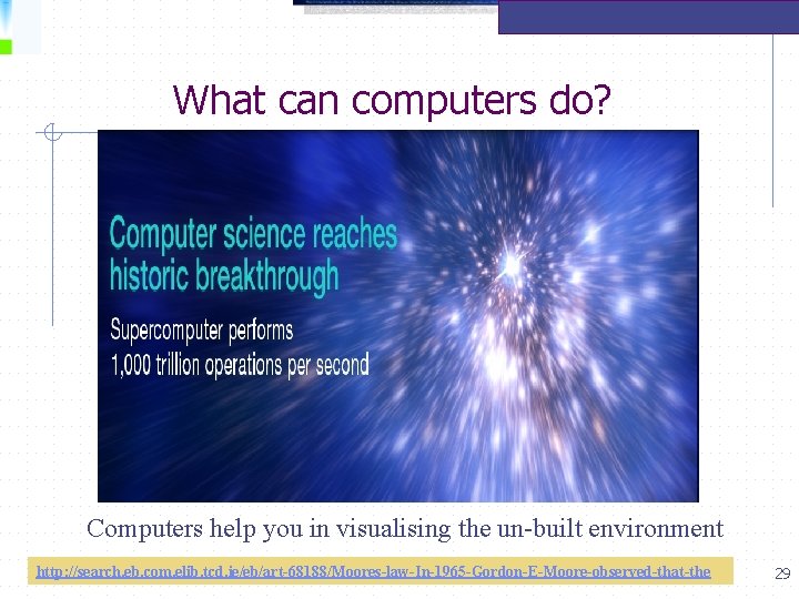 What can computers do? Computers help you in visualising the un-built environment http: //search.