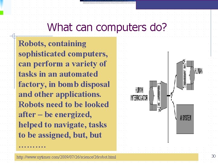 What can computers do? Robots, containing sophisticated computers, can perform a variety of tasks