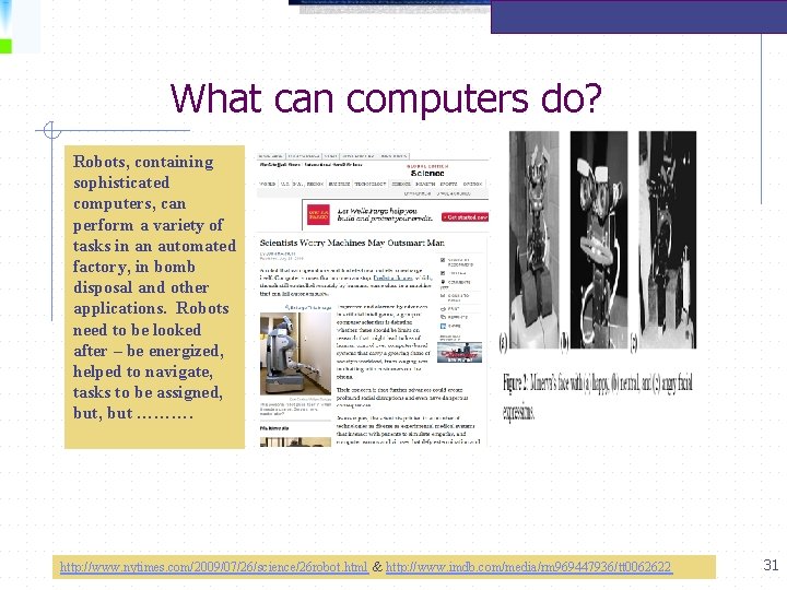 What can computers do? Robots, containing sophisticated computers, can perform a variety of tasks