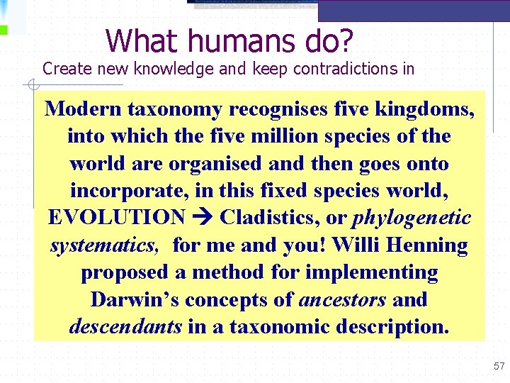 What humans do? Create new knowledge and keep contradictions in Modern taxonomy recognises five