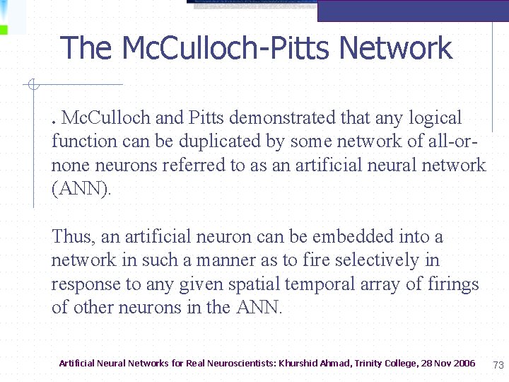  The Mc. Culloch-Pitts Network. Mc. Culloch and Pitts demonstrated that any logical function