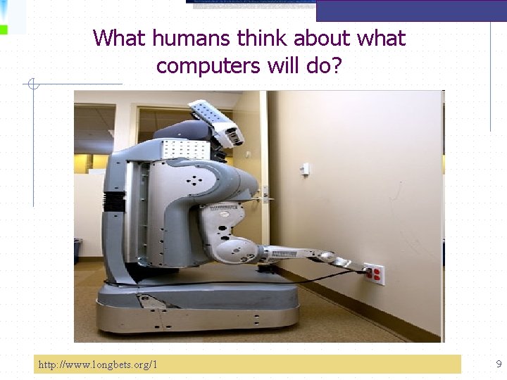 What humans think about what computers will do? http: //www. longbets. org/1 9 