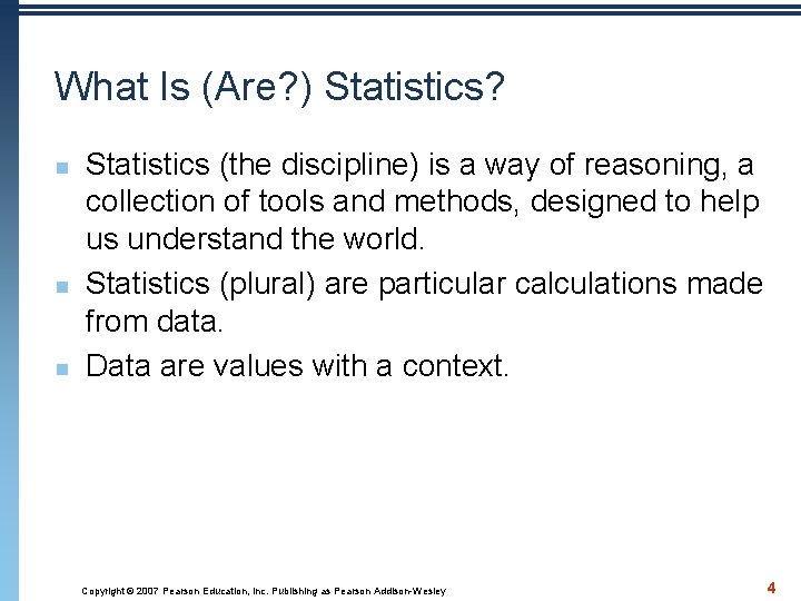 What Is (Are? ) Statistics? n n n Statistics (the discipline) is a way