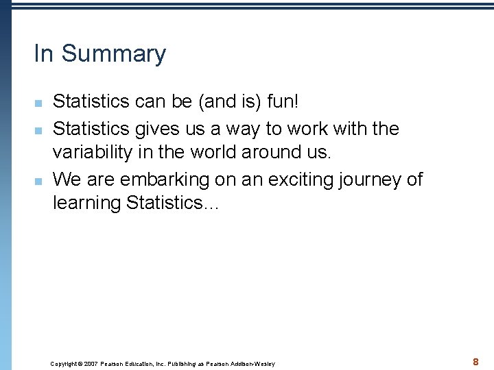 In Summary n n n Statistics can be (and is) fun! Statistics gives us