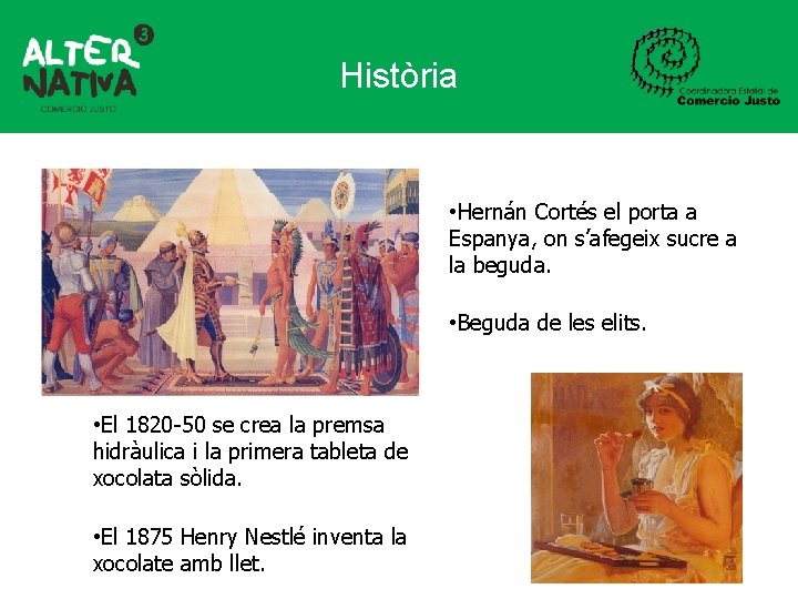 Història • Hernán Cortés el porta a Espanya, on s’afegeix sucre a la beguda.